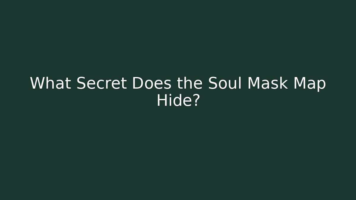 What Secret Does the Soul Mask Map Hide?