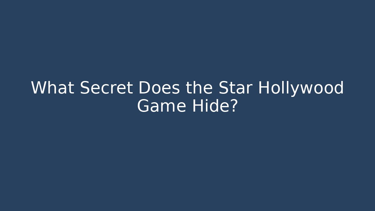 What Secret Does the Star Hollywood Game Hide? - Create More Assets