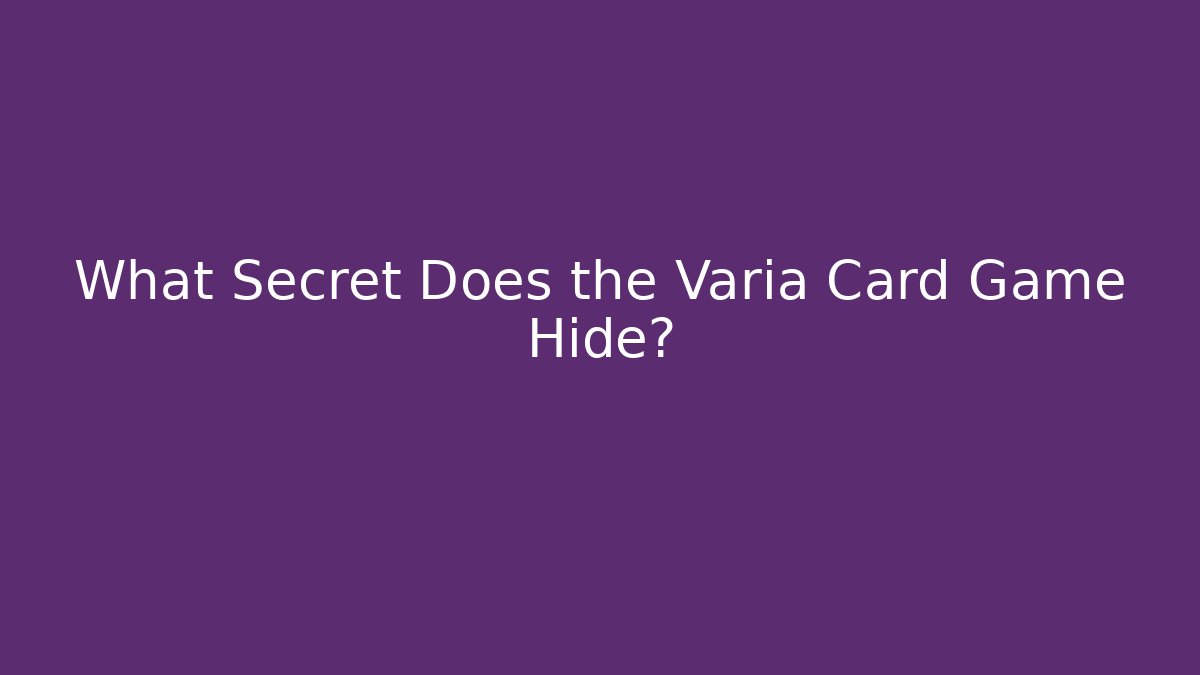 What Secret Does the Varia Card Game Hide?