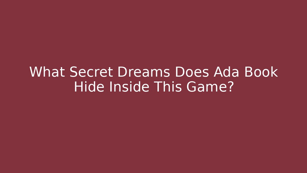 What Secret Dreams Does Ada Book Hide Inside This Game?