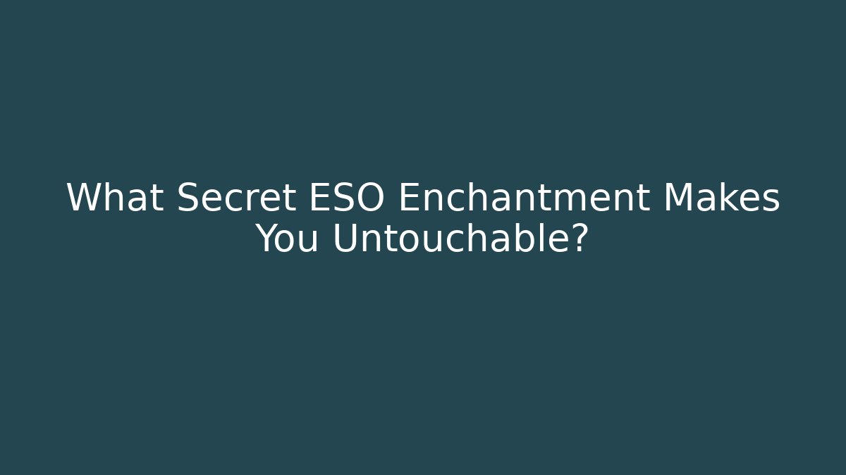 What Secret ESO Enchantment Makes You Untouchable?