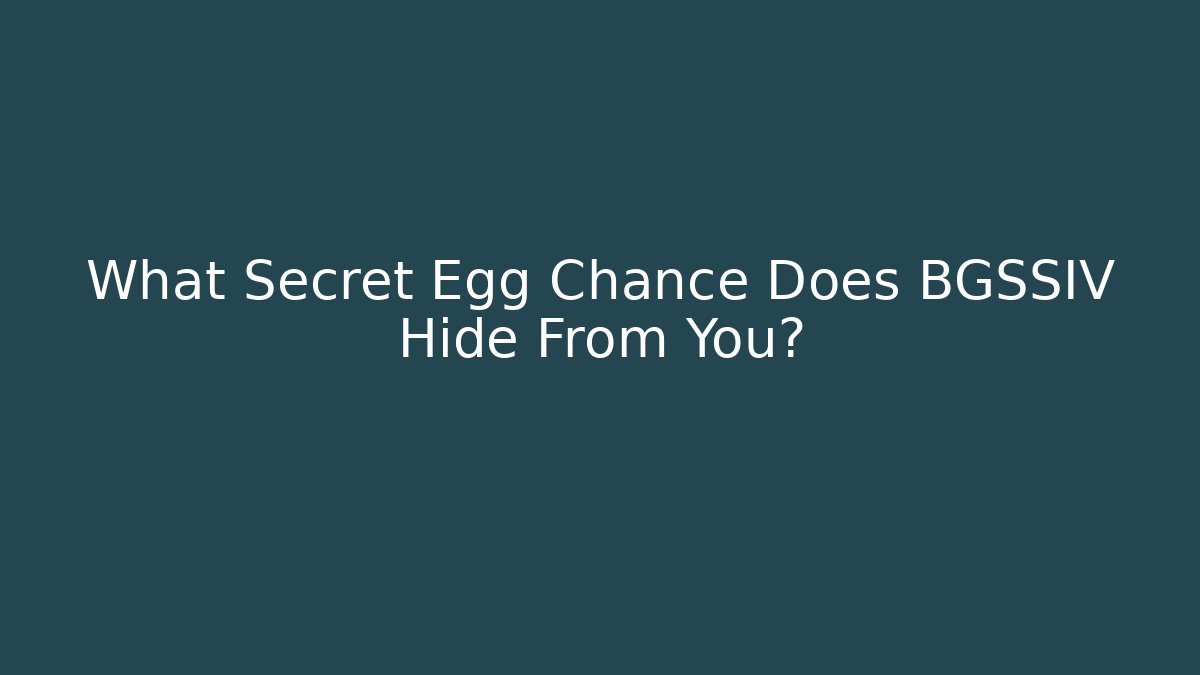 What Secret Egg Chance Does BGSSIV Hide From You? - Create More Assets