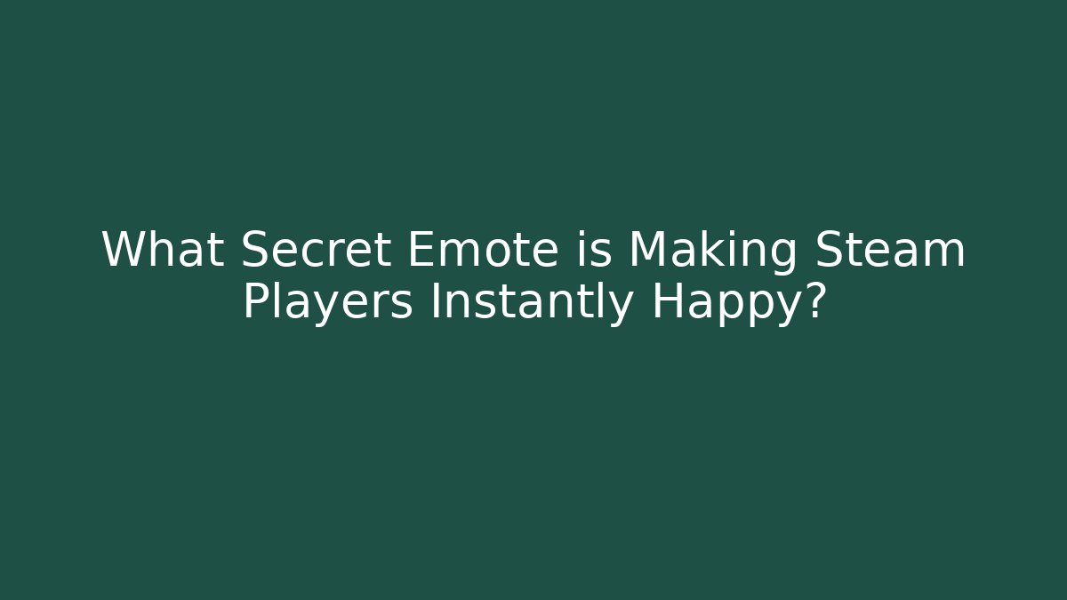 What Secret Emote is Making Steam Players Instantly Happy?