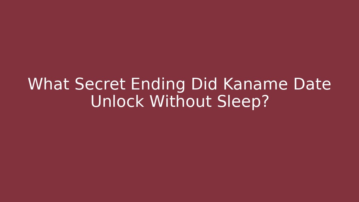 What Secret Ending Did Kaname Date Unlock Without Sleep?