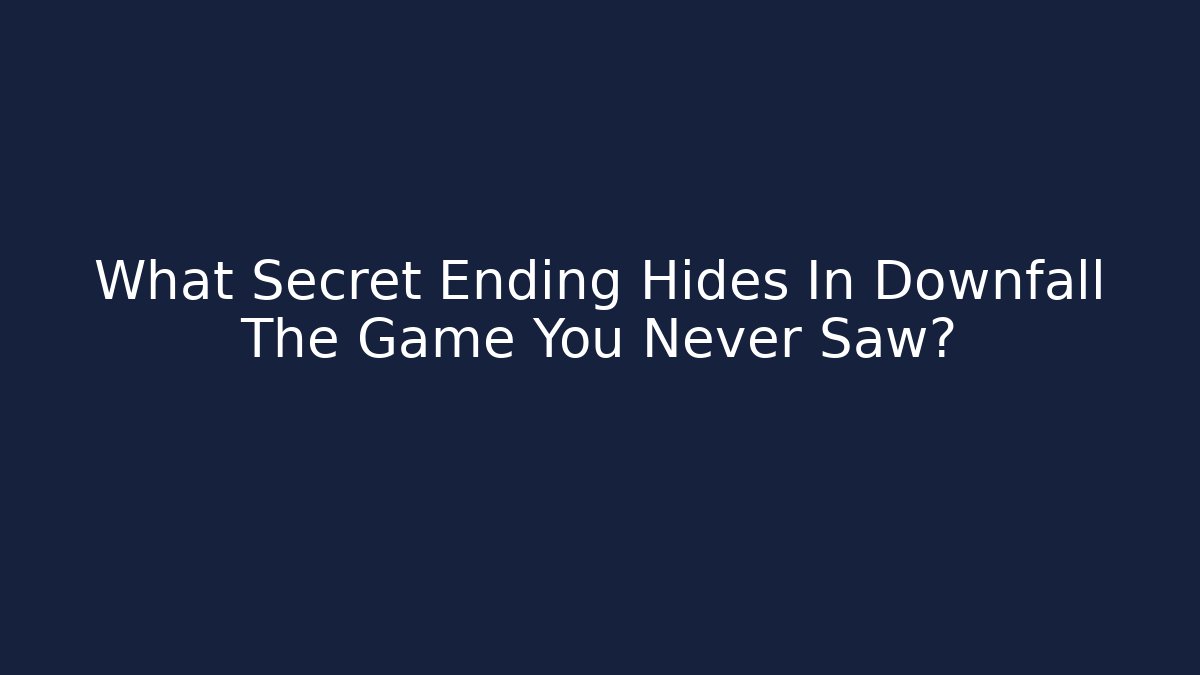 What Secret Ending Hides In Downfall The Game You Never Saw?