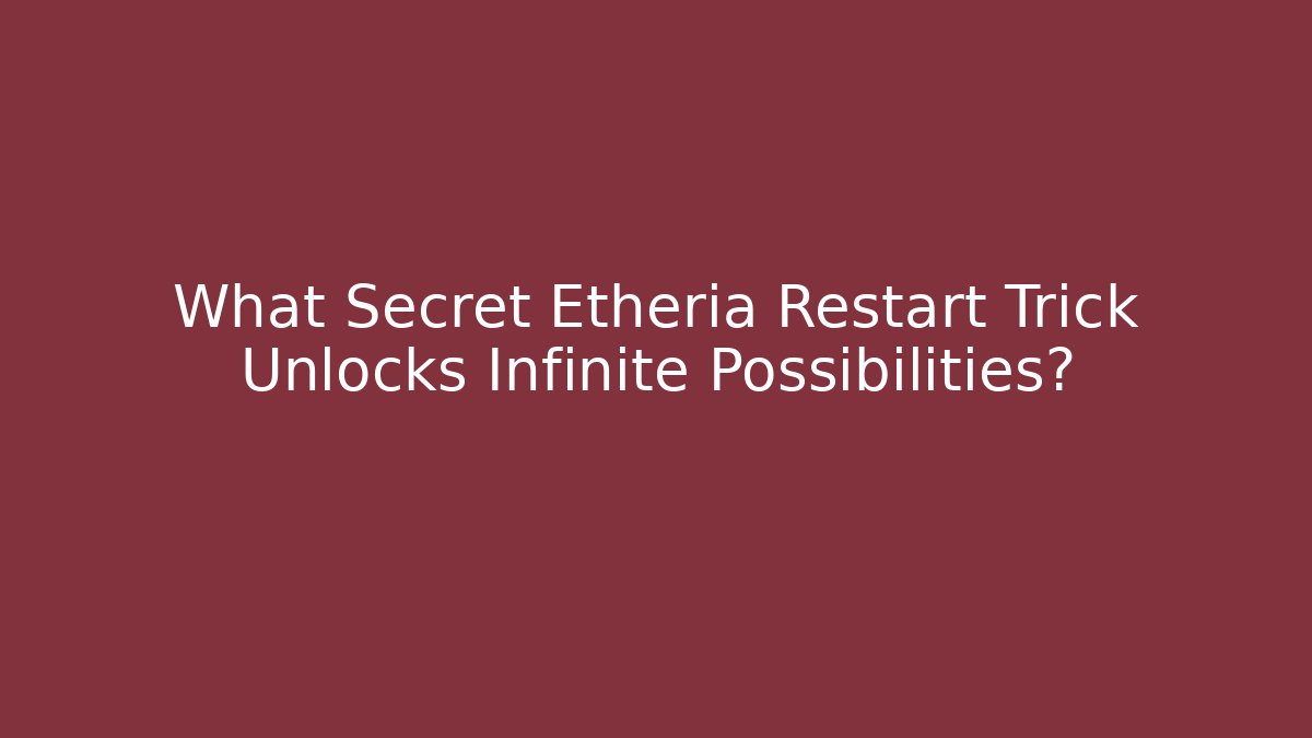 What Secret Etheria Restart Trick Unlocks Infinite Possibilities?