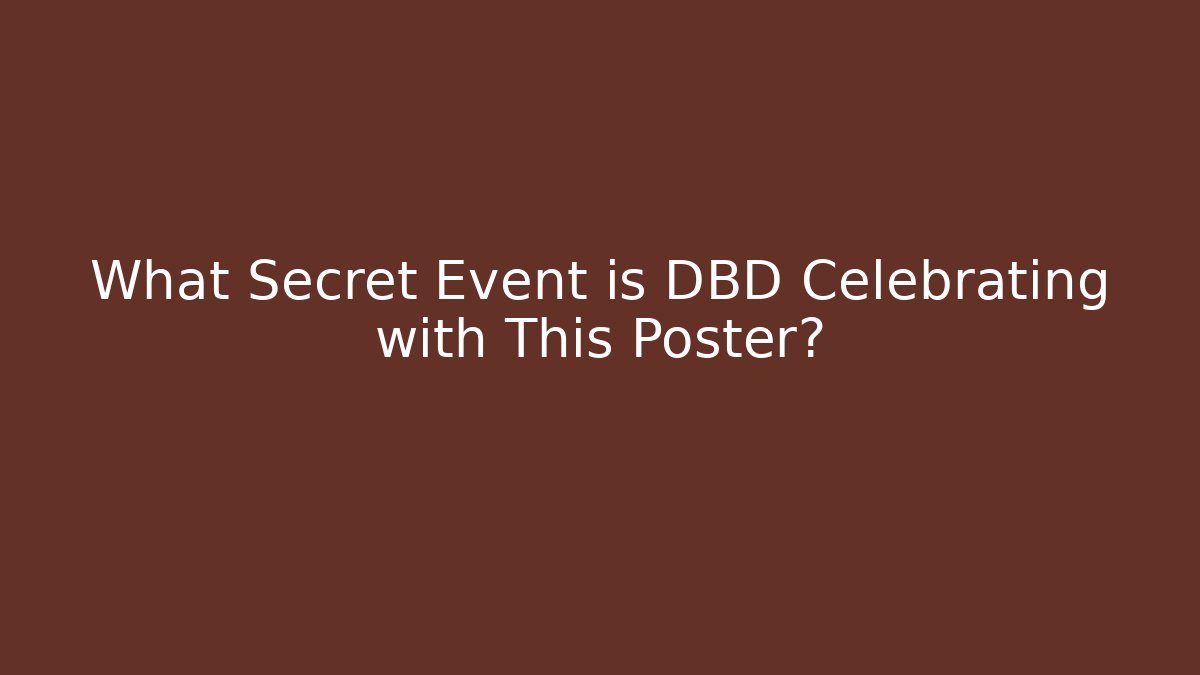 What Secret Event is DBD Celebrating with This Poster?