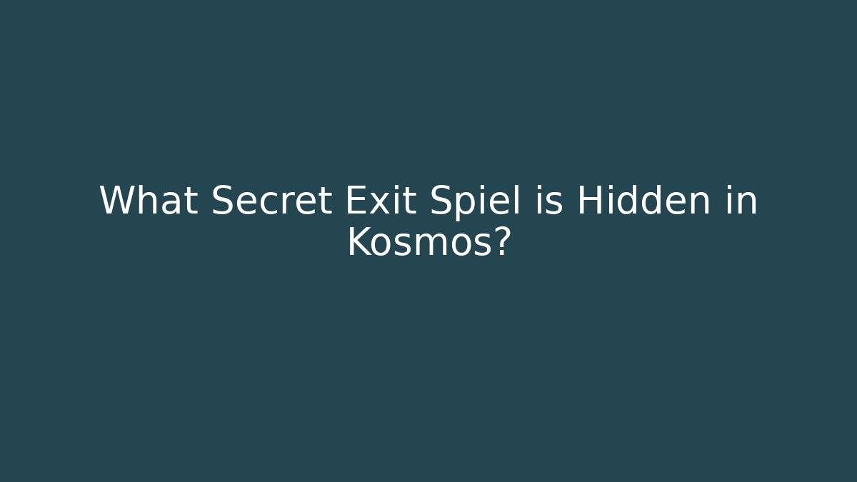 What Secret Exit Spiel is Hidden in Kosmos?