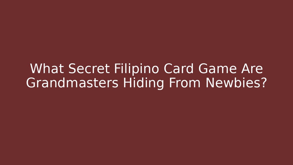 What Secret Filipino Card Game Are Grandmasters Hiding From Newbies?
