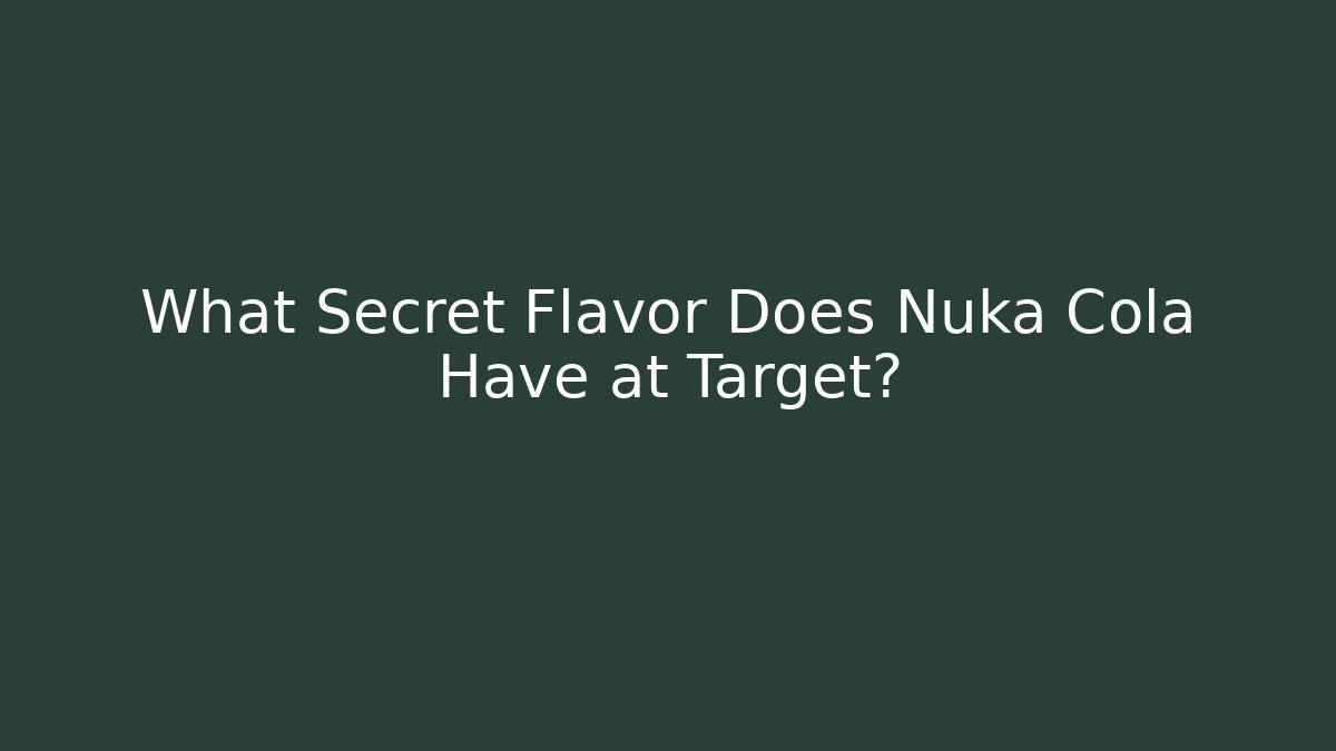 What Secret Flavor Does Nuka Cola Have at Target?