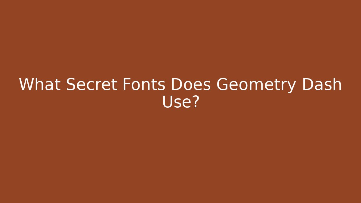 What Secret Fonts Does Geometry Dash Use?