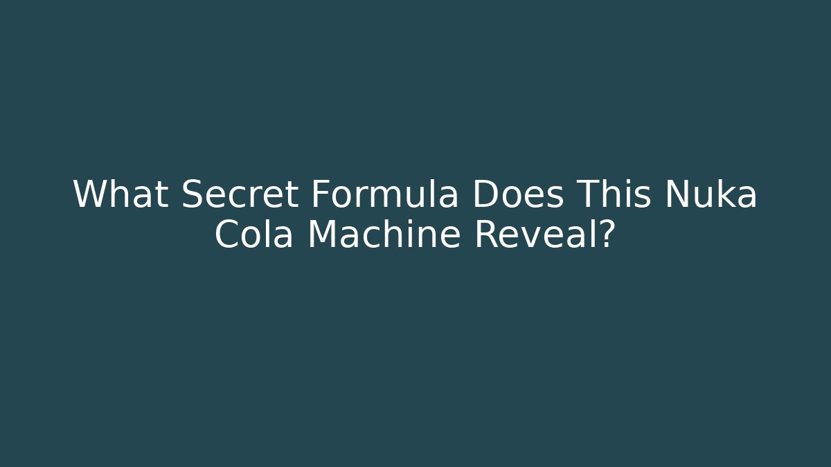 What Secret Formula Does This Nuka Cola Machine Reveal?