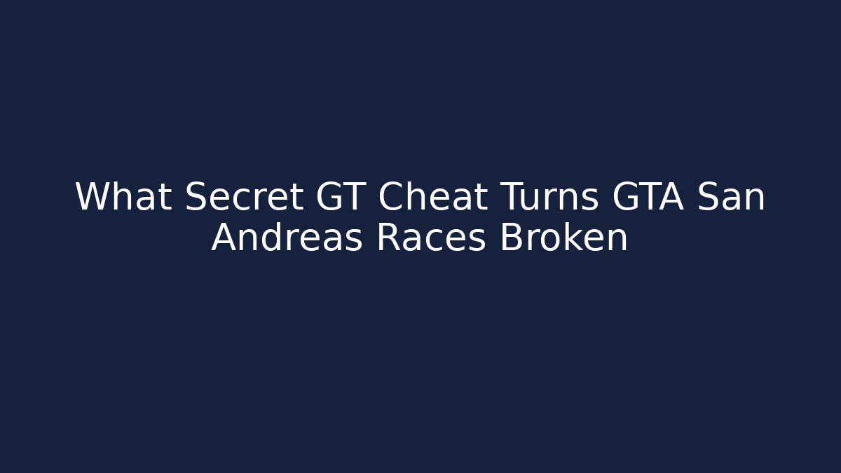 What Secret GT Cheat Turns GTA San Andreas Races Broken