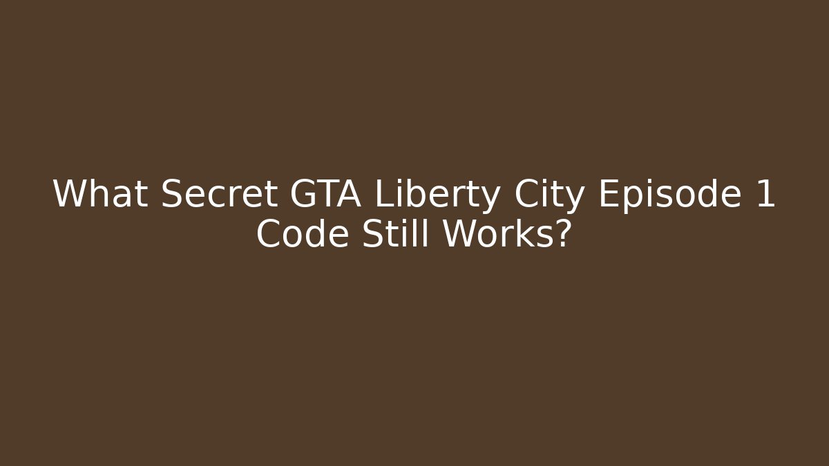 What Secret GTA Liberty City Episode 1 Code Still Works?