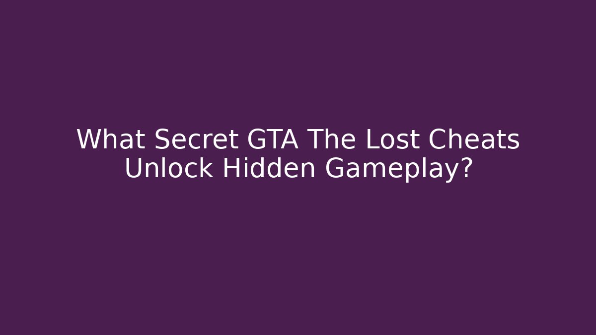 What Secret GTA The Lost Cheats Unlock Hidden Gameplay? - Create More Assets