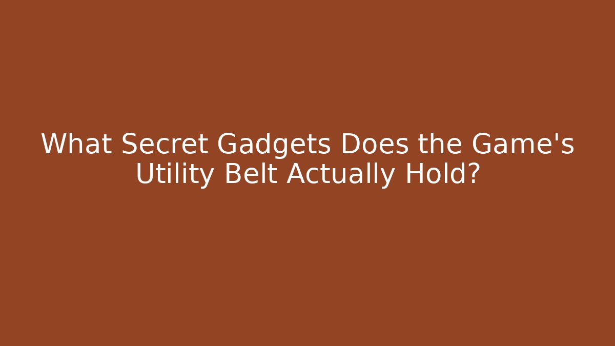 What Secret Gadgets Does the Game's Utility Belt Actually Hold?