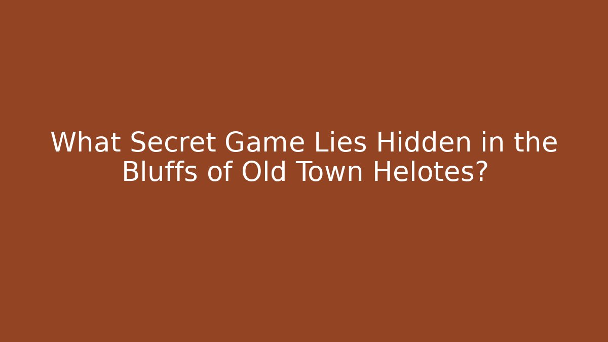 What Secret Game Lies Hidden in the Bluffs of Old Town Helotes?