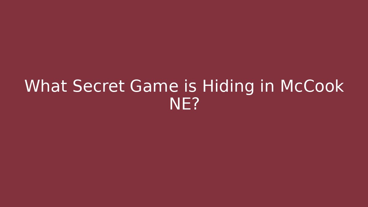 What Secret Game is Hiding in McCook NE?