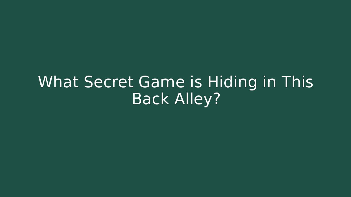 What Secret Game is Hiding in This Back Alley?