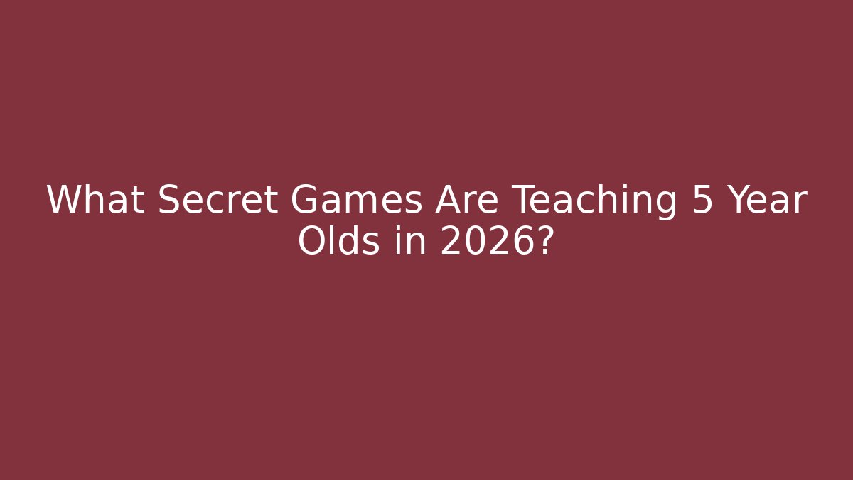 What Secret Games Are Teaching 5 Year Olds in 2026?