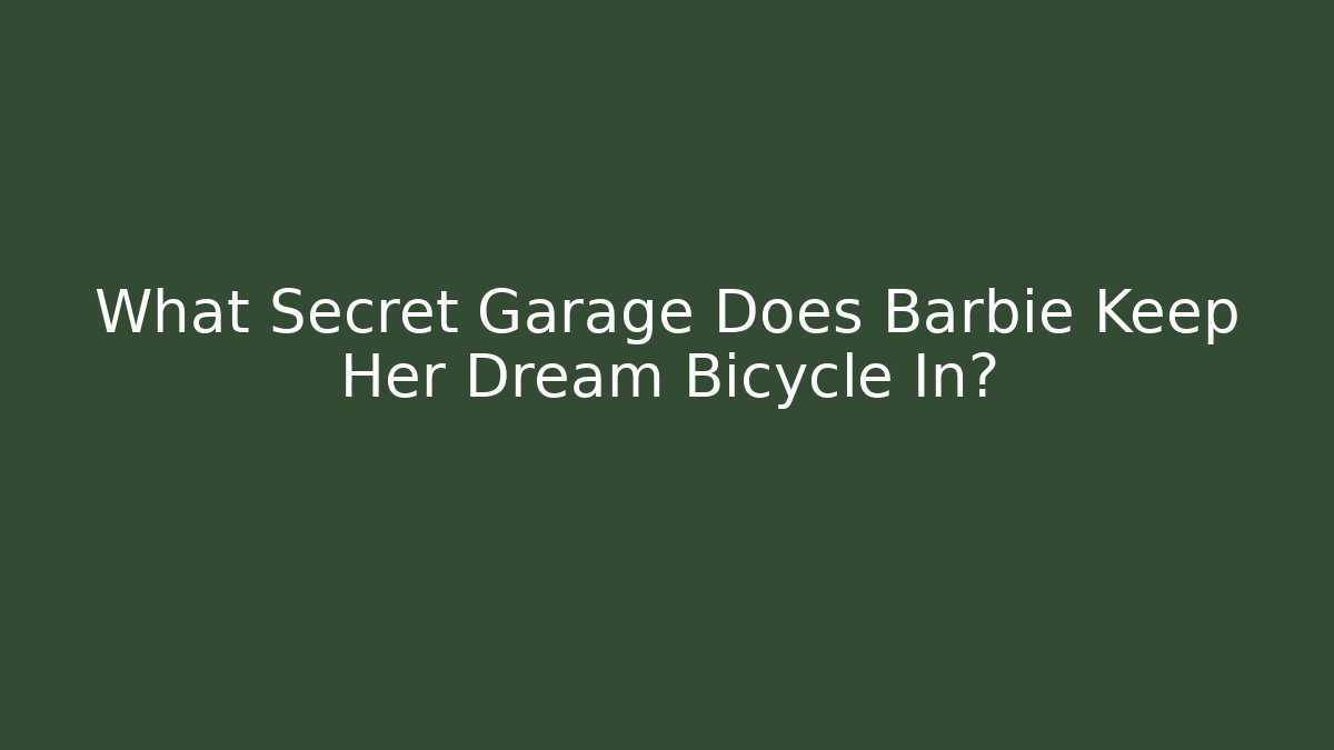 What Secret Garage Does Barbie Keep Her Dream Bicycle In?