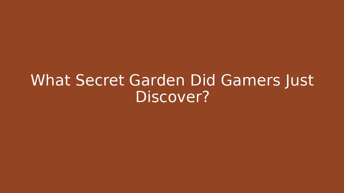 What Secret Garden Did Gamers Just Discover?