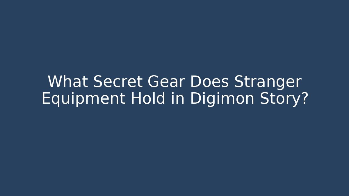 What Secret Gear Does Stranger Equipment Hold in Digimon Story?