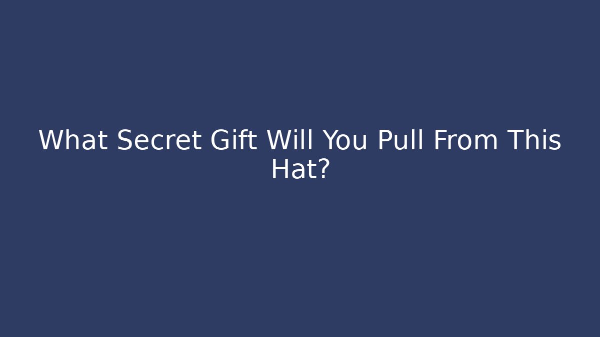 What Secret Gift Will You Pull From This Hat? - Create More Assets