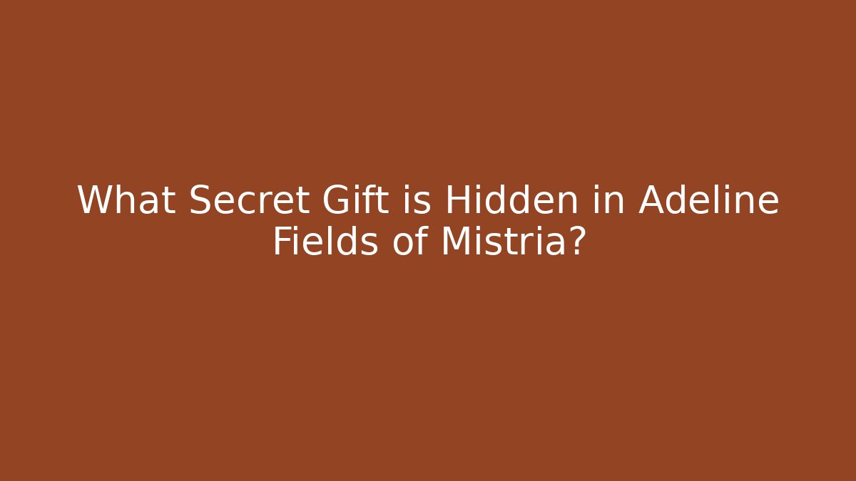 What Secret Gift is Hidden in Adeline Fields of Mistria?