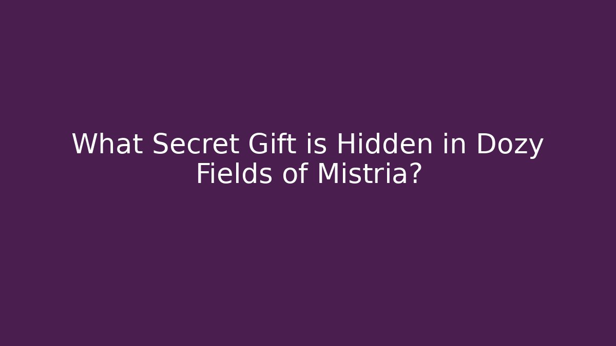 What Secret Gift is Hidden in Dozy Fields of Mistria?