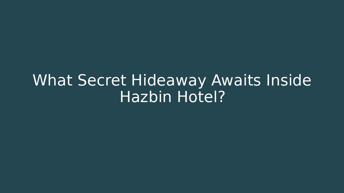 What Secret Hideaway Awaits Inside Hazbin Hotel?