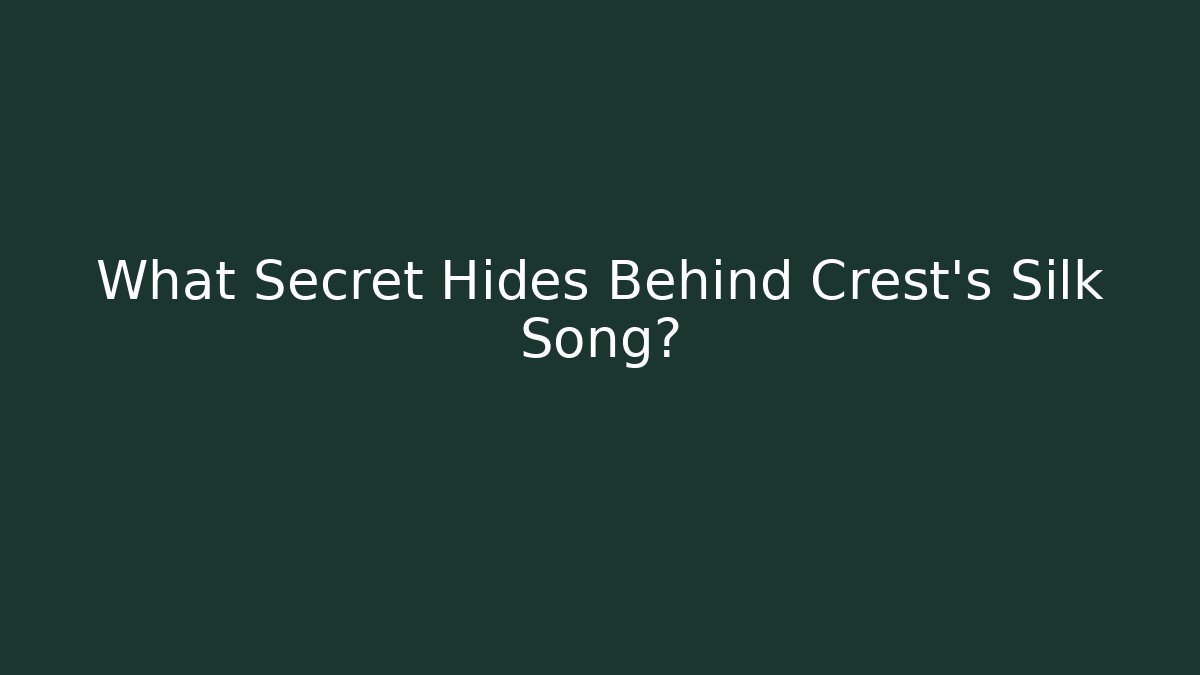 What Secret Hides Behind Crest's Silk Song? - Create More Assets