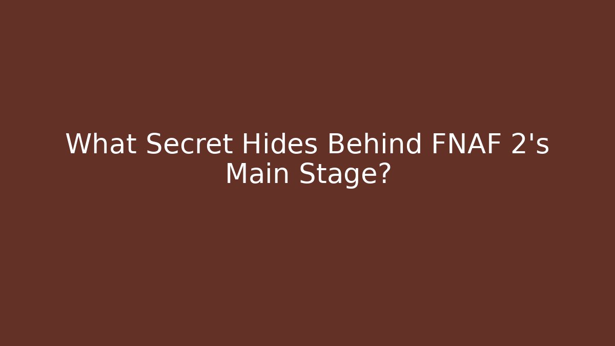 What Secret Hides Behind FNAF 2's Main Stage?