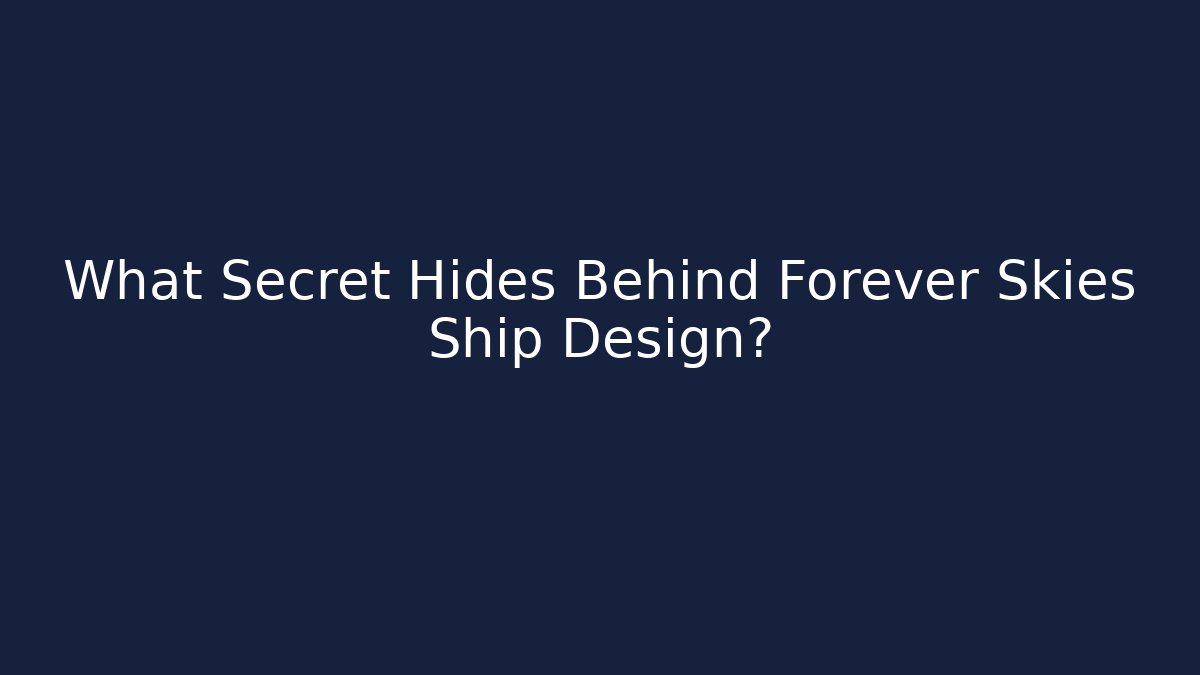 What Secret Hides Behind Forever Skies Ship Design?