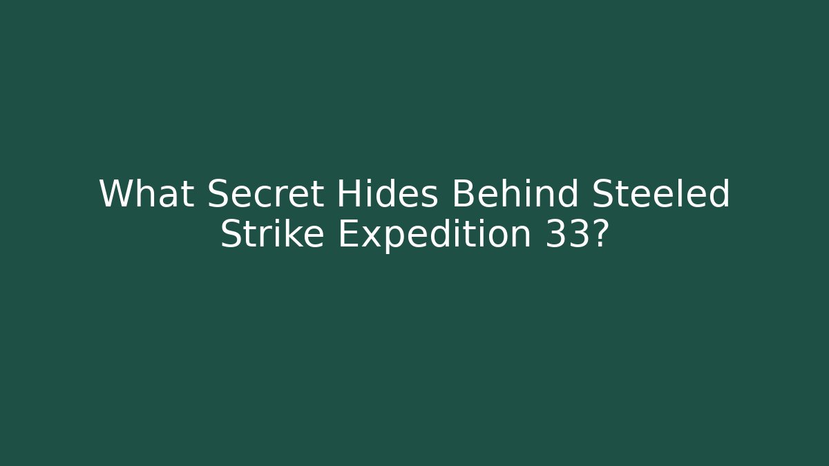 What Secret Hides Behind Steeled Strike Expedition 33?