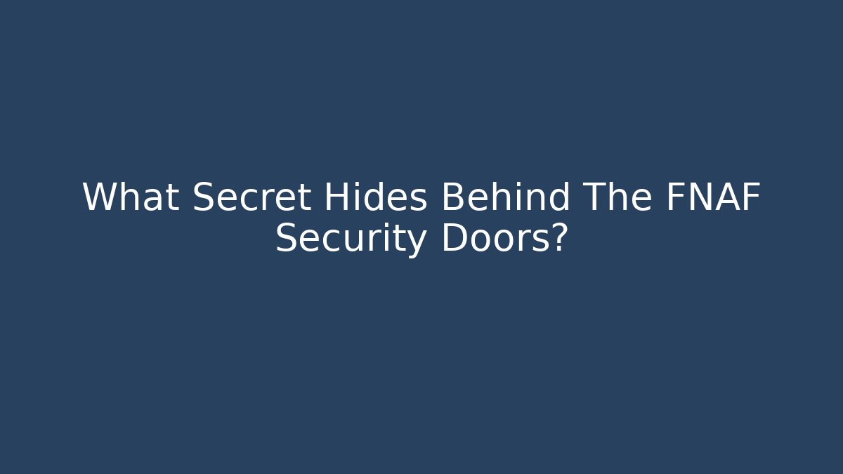 What Secret Hides Behind The FNAF Security Doors?