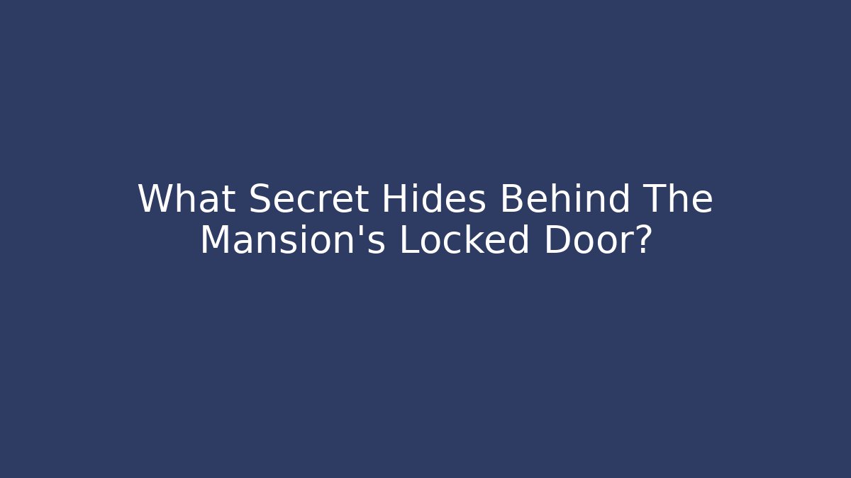 What Secret Hides Behind The Mansion's Locked Door?