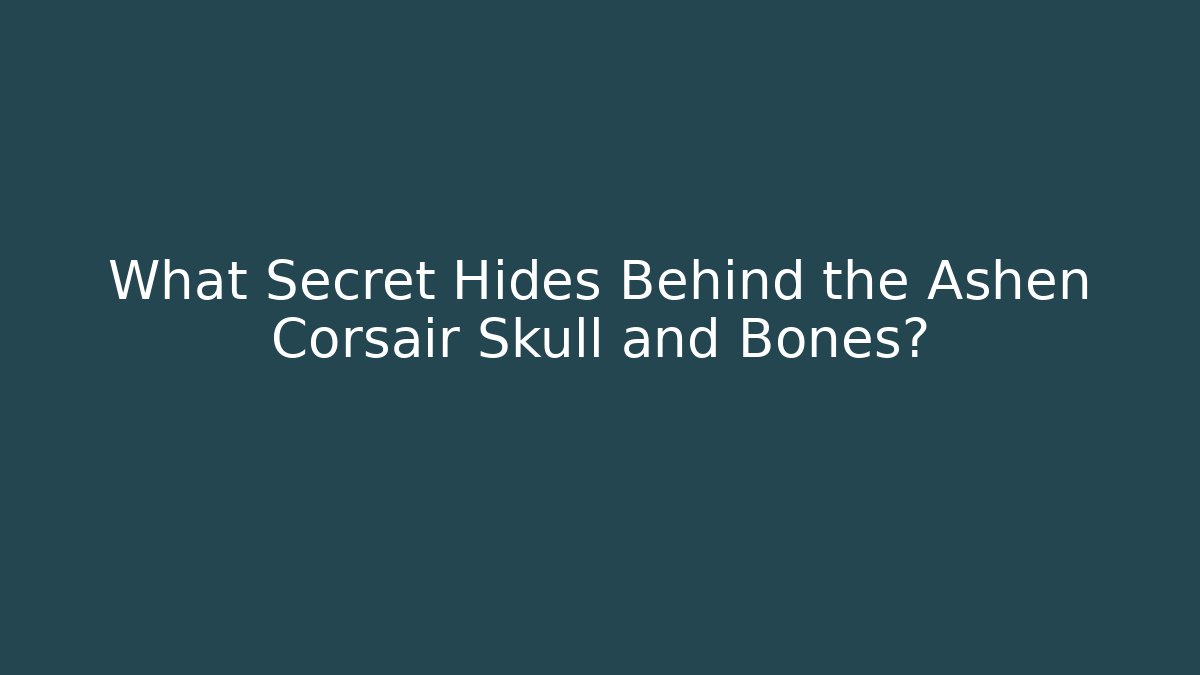 What Secret Hides Behind the Ashen Corsair Skull and Bones?