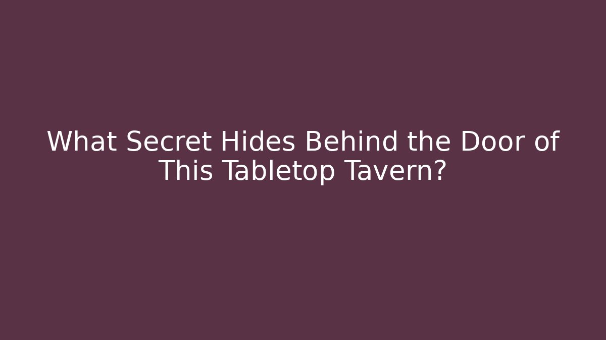 What Secret Hides Behind the Door of This Tabletop Tavern?