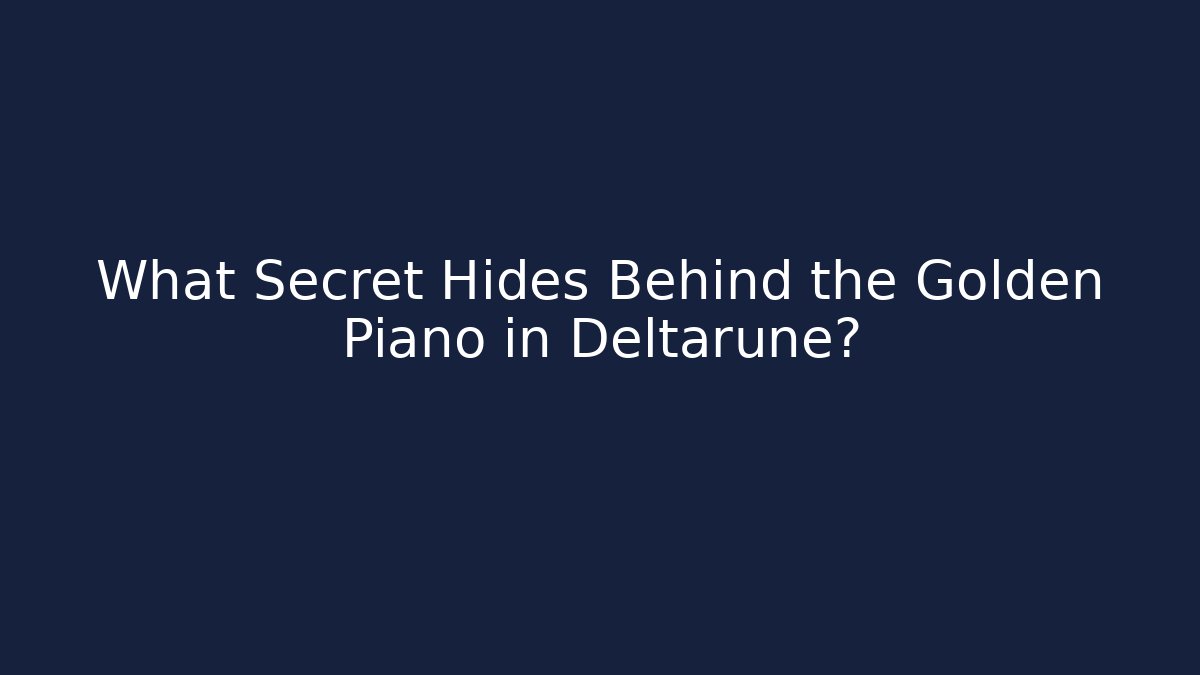 What Secret Hides Behind the Golden Piano in Deltarune?