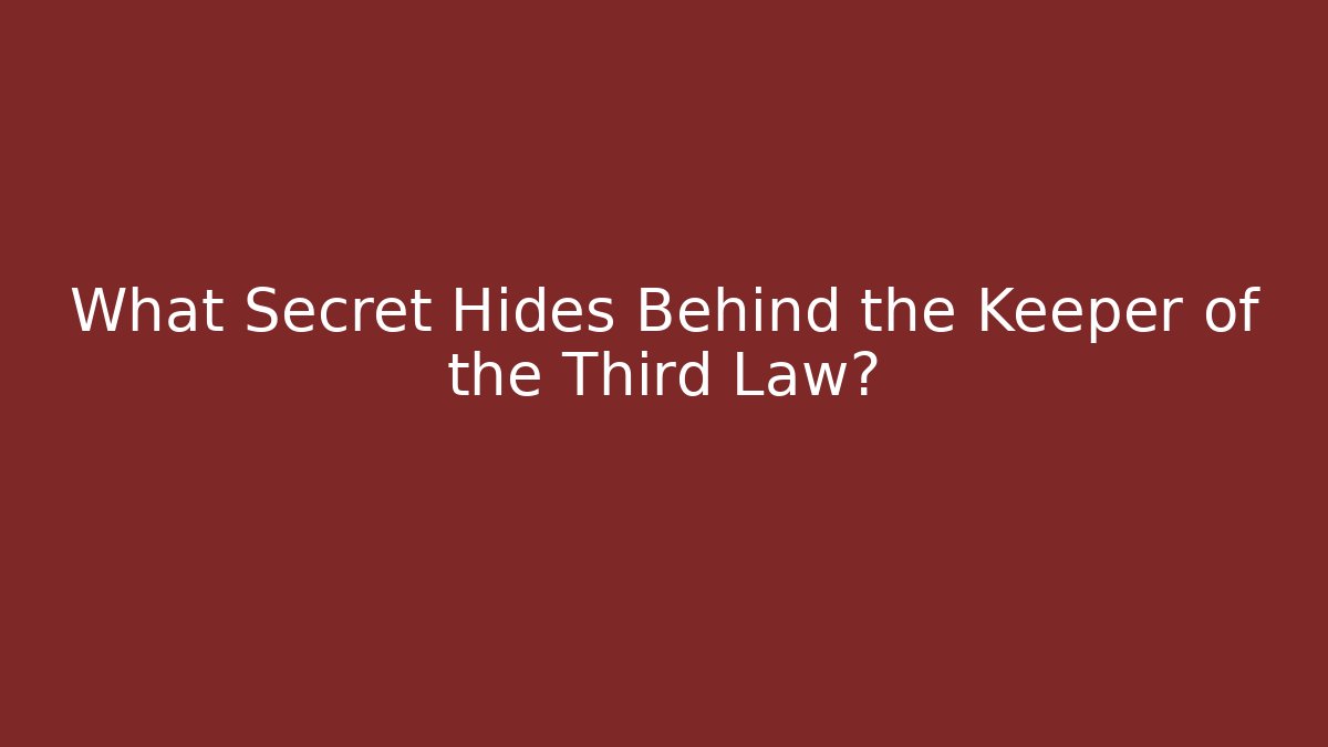 What Secret Hides Behind the Keeper of the Third Law?
