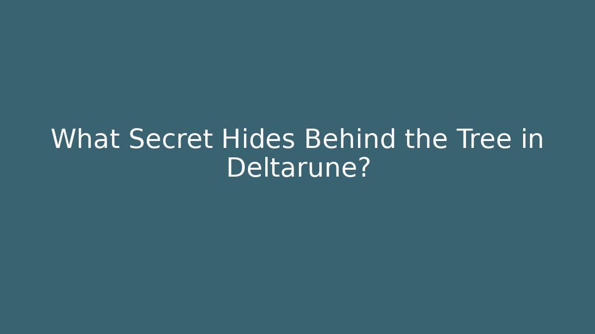 What Secret Hides Behind the Tree in Deltarune?