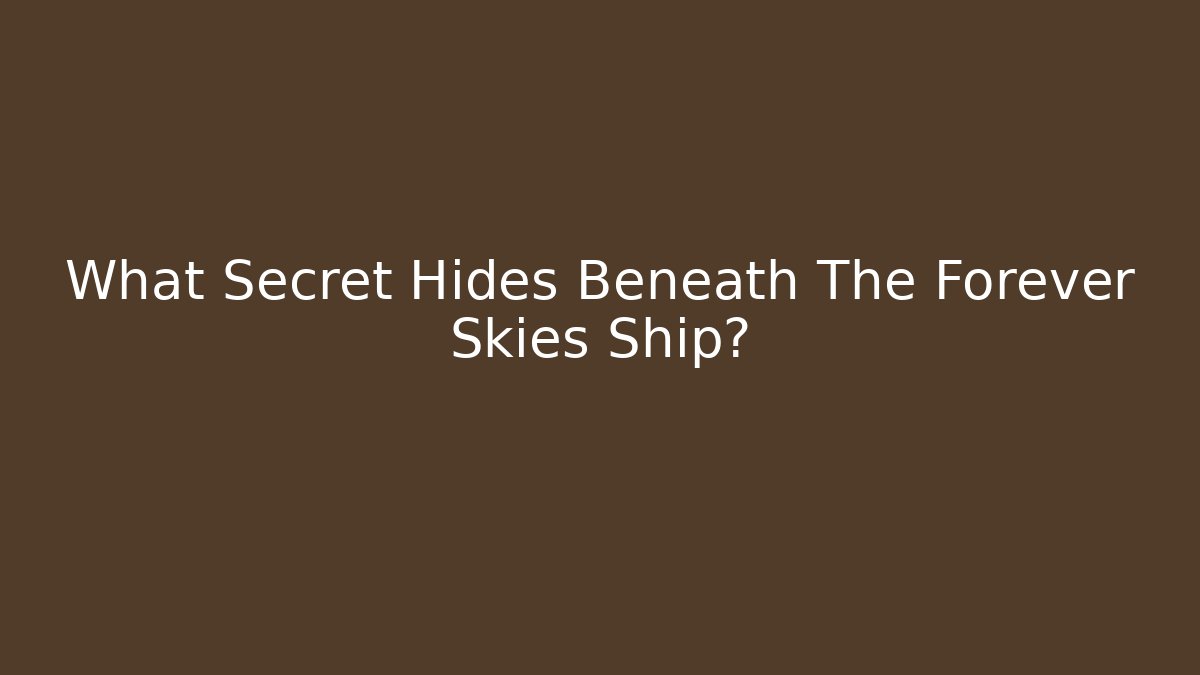 What Secret Hides Beneath The Forever Skies Ship?