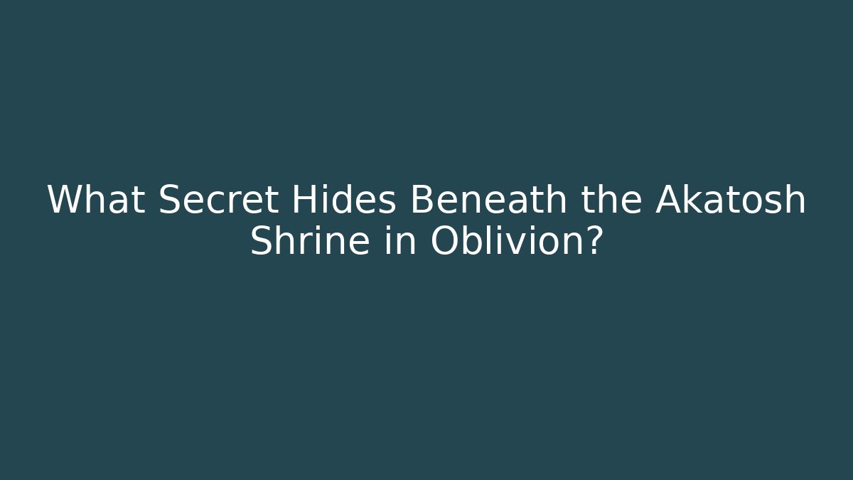 What Secret Hides Beneath the Akatosh Shrine in Oblivion?