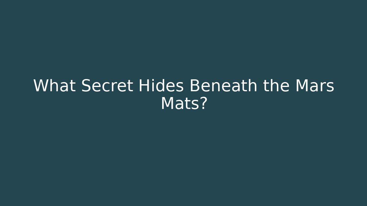 What Secret Hides Beneath the Mars Mats? - Create More Assets