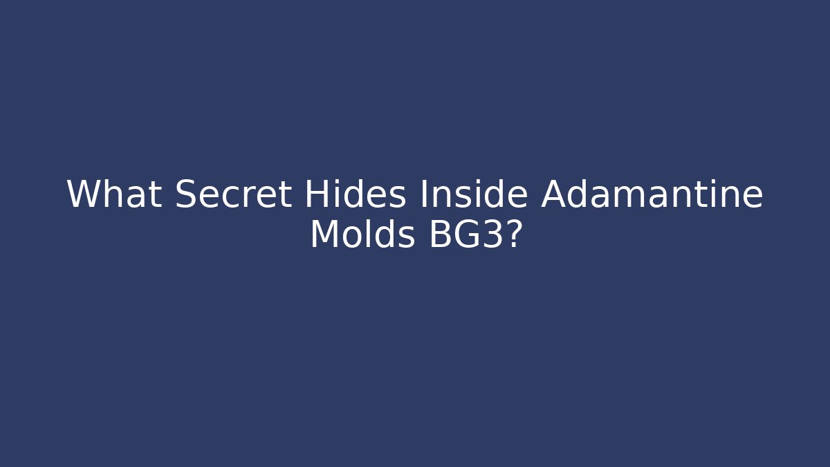What Secret Hides Inside Adamantine Molds BG3?