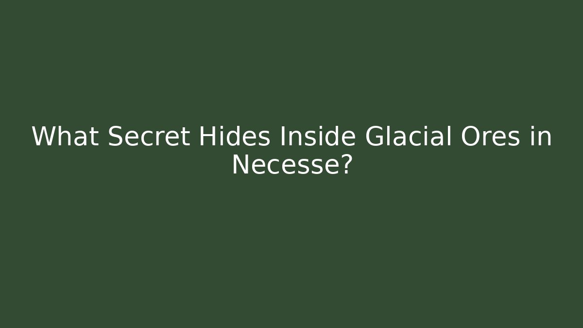 What Secret Hides Inside Glacial Ores in Necesse?