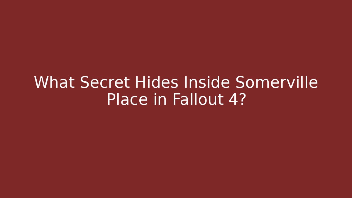What Secret Hides Inside Somerville Place in Fallout 4?