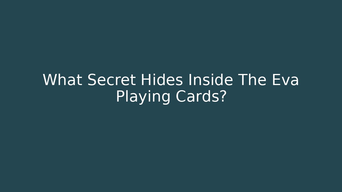 What Secret Hides Inside The Eva Playing Cards?