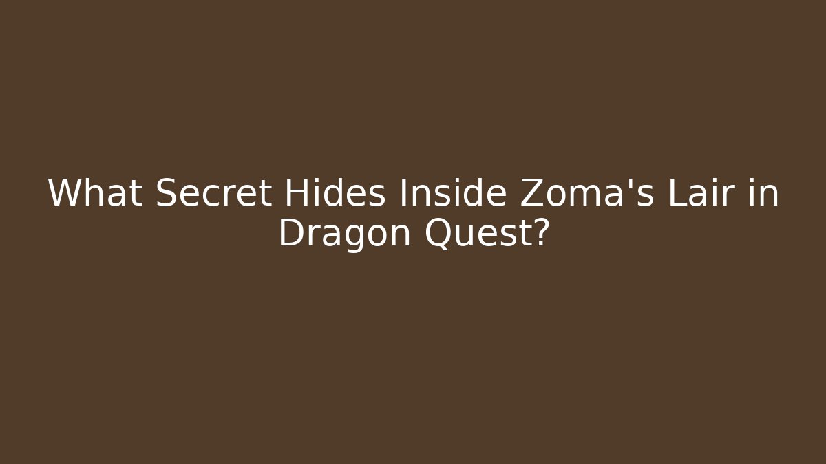 What Secret Hides Inside Zoma's Lair in Dragon Quest?